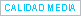 CALIDAD MEDIA