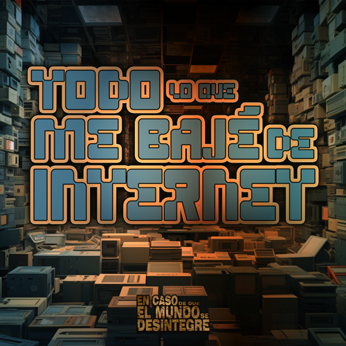 Todo Lo Que Me Bajé De Internet - Podcast