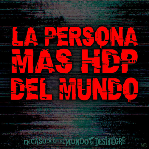 La Persona Más HDP del Mundo - Podcast